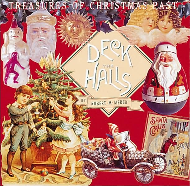 Deck the Halls...: Treasures of Christmas Past
