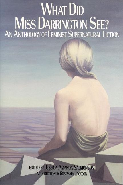 What Did Miss Darrington See?: An Anthology of Feminist Supernatural Fiction