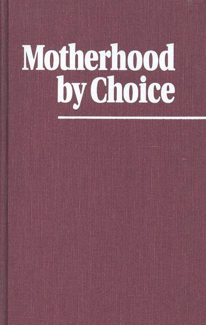 Motherhood by Choice: Pioneers in Women's Health and Family Planning
