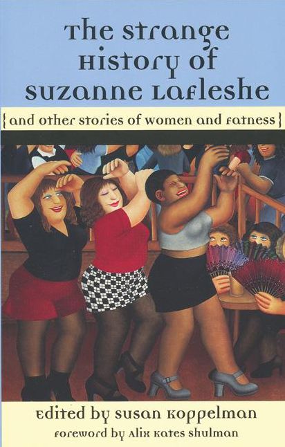 The Strange History of Suzanne LaFleshe: And Other Stories of Women and Fatness