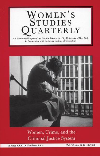 Women's Studies Quarterly: (32: 3-4): Women, Crime, and the Criminal Justice System