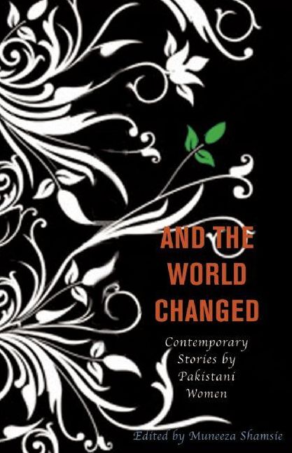 And the World Changed: Contemporary Stories by Pakistani Women