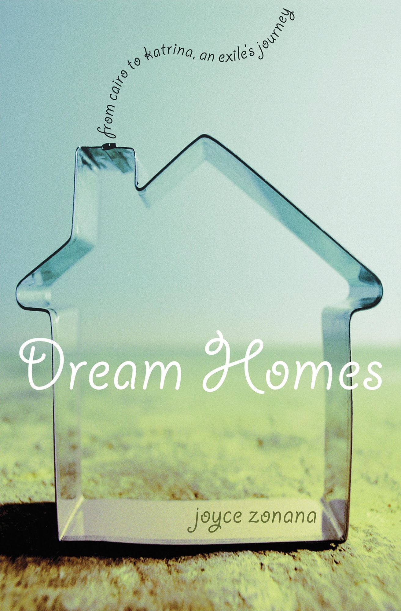 Dream Homes: From Cairo to Katrina, an Exile's Journey