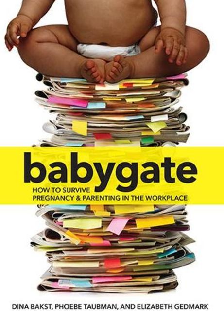 Babygate: How to Survive Pregnancy and Parenting in the Workplace