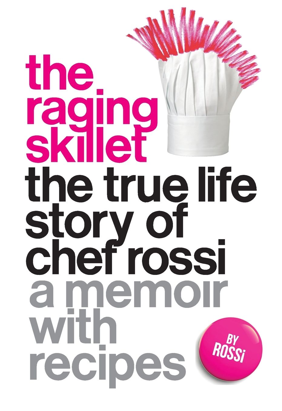 The Raging Skillet: The True Life Story of Chef Rossi