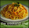 Weekend Chef: A New Approach to Everyday Cooking