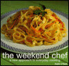 Weekend Chef: A New Approach to Everyday Cooking