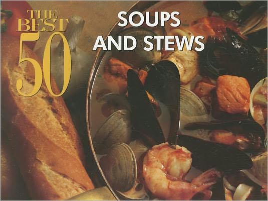 The Best 50 Soups and Stews