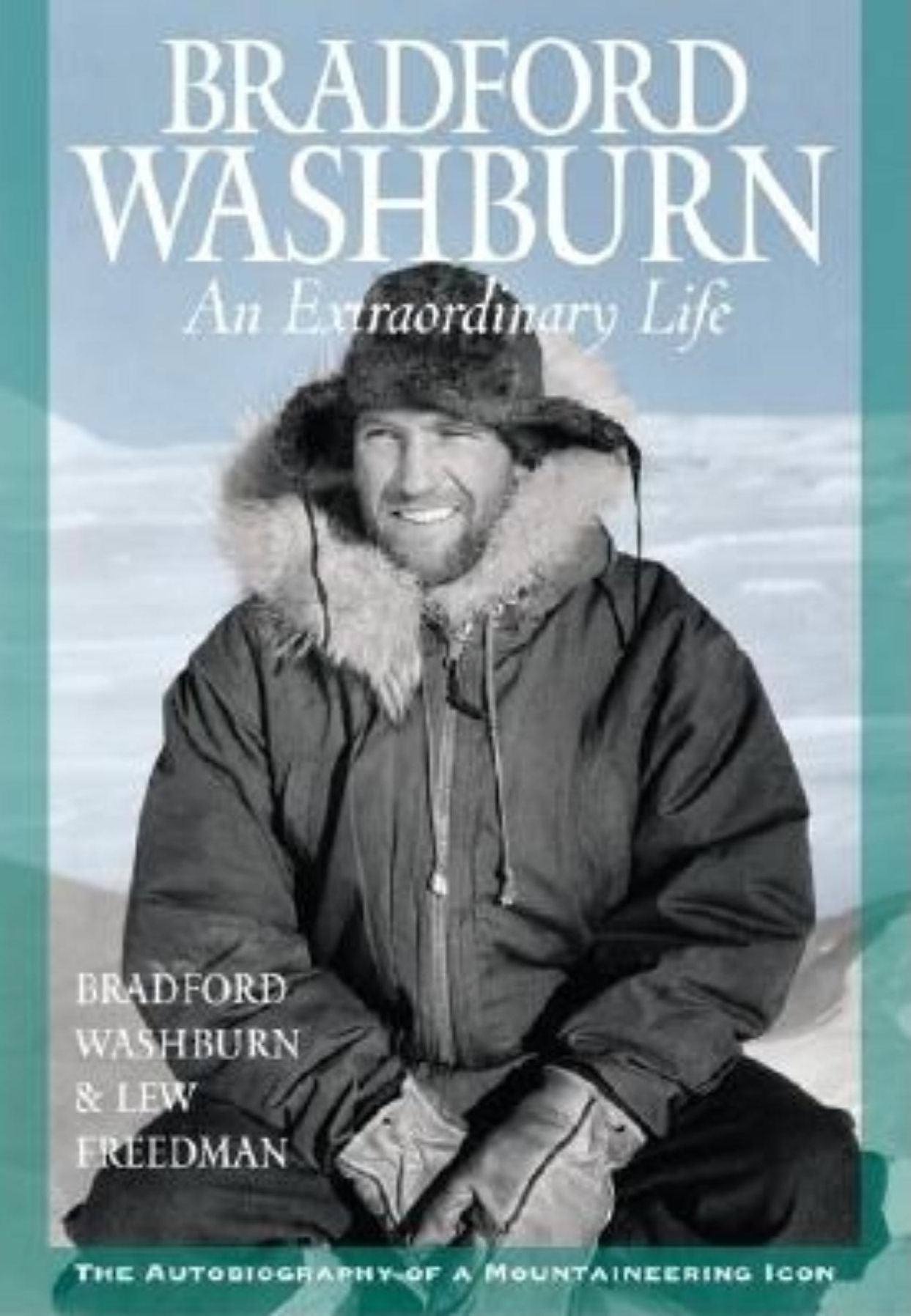 Bradford Washburn: An Extraordinary Life, the Autobiography of a Mountaineering Icon