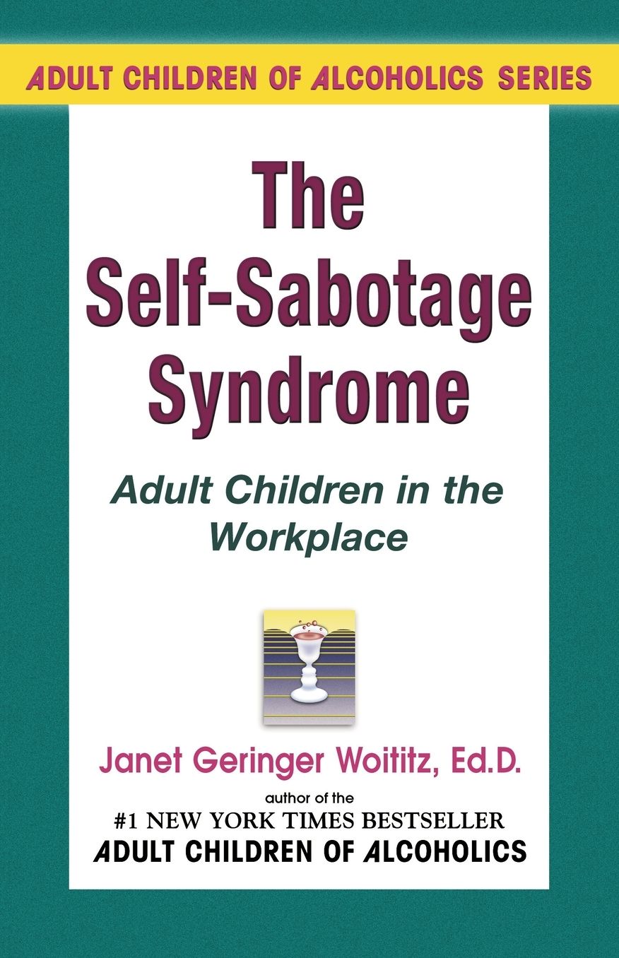 The Self-Sabotage Syndrome: Adult Children in the WorkPlace