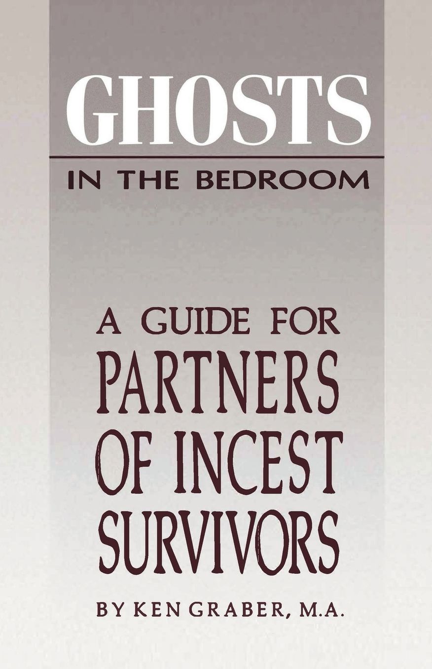 Ghosts in the Bedroom: A Guide for the Partners of Incest Survivors