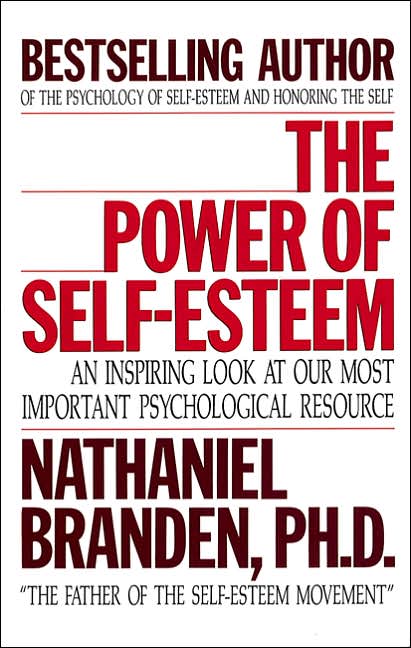 The Power of Self-Esteem: An Inspiring Look At Our Most Important Psychological Resource