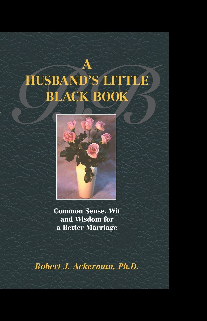 A Husband's Little Black Book: Common Sense, Wit and Wisdom for a Better Marriage