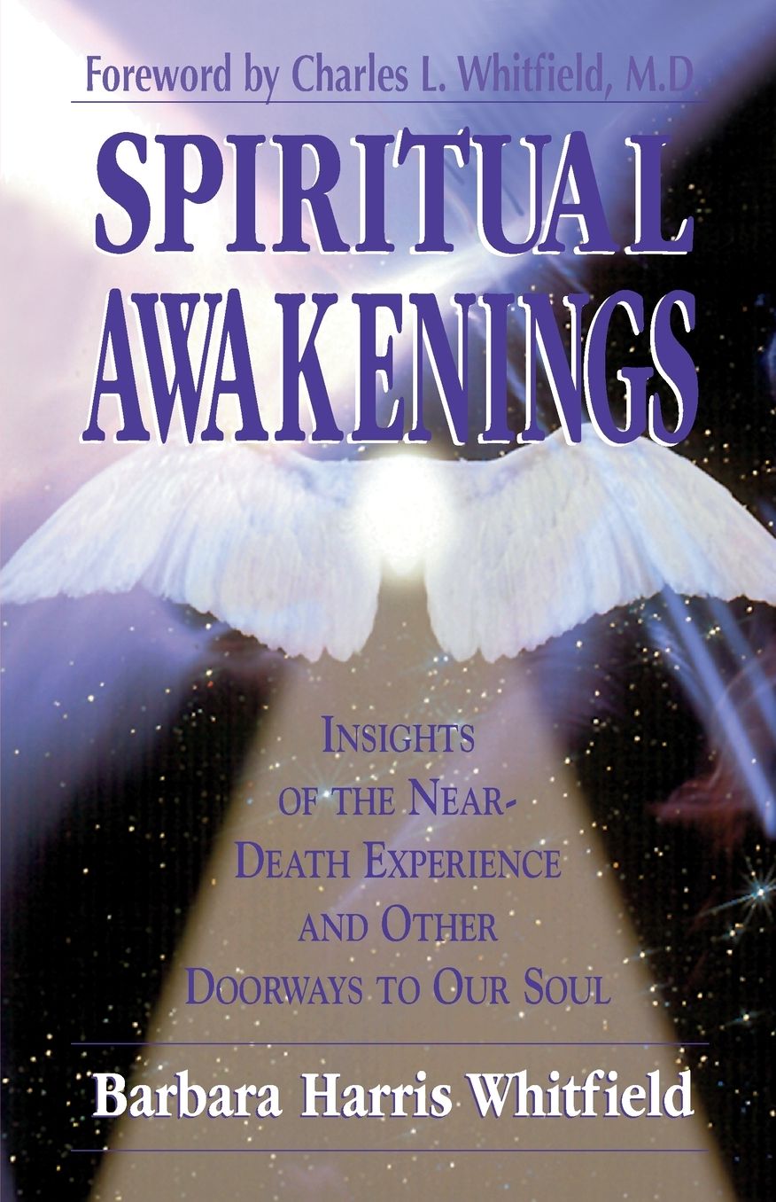 Spiritual Awakenings: Insights of the Near-Death Experience and Other Doorways to Our Soul