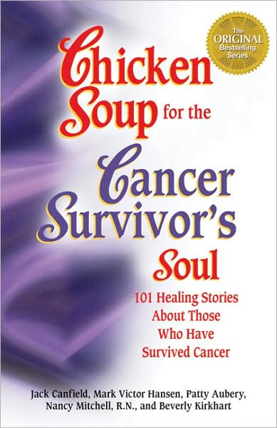 Chicken Soup for the Cancer Survivor's Soul: 101 Healing Stories About Those Who Have Survived Cancer