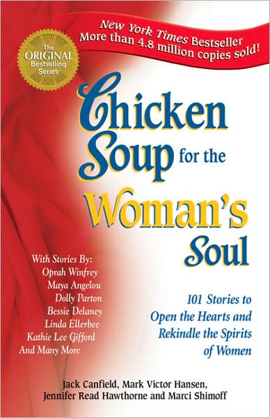 Chicken Soup for the Woman's Soul: 101 Stories to Open the Hearts and Rekindle the Spirits of Women