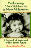 Welcoming Our Children to a New Millennium: A Daybook of Hopes and Wishes for the Future