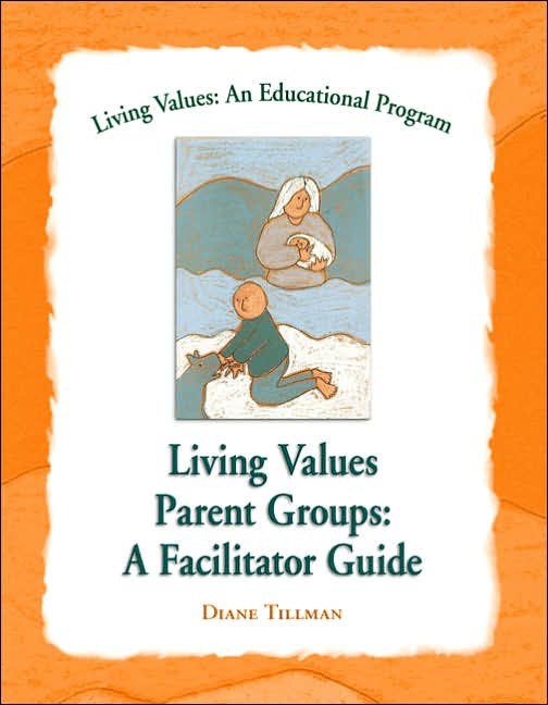 Living Values Parent Groups: A Facilitator Guide