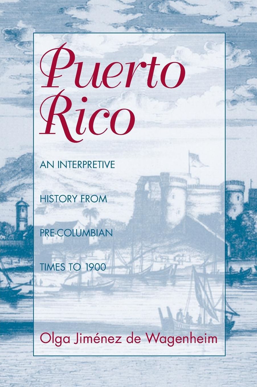 Puerto Rico: An Interpretive History from Precolumbia Times to 1900