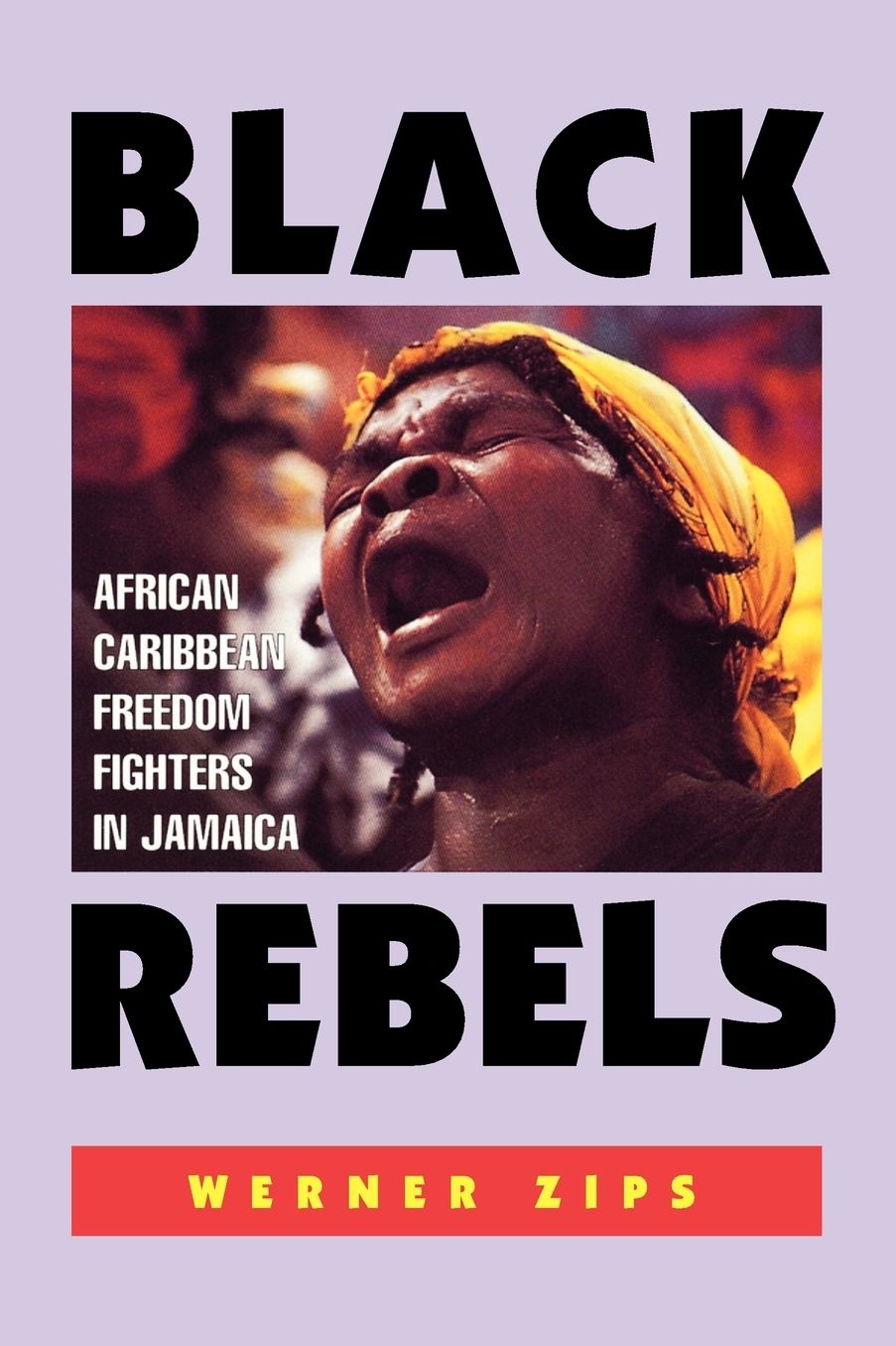 Black Rebels: African Caribbean Freedom Fighters in Jamaica
