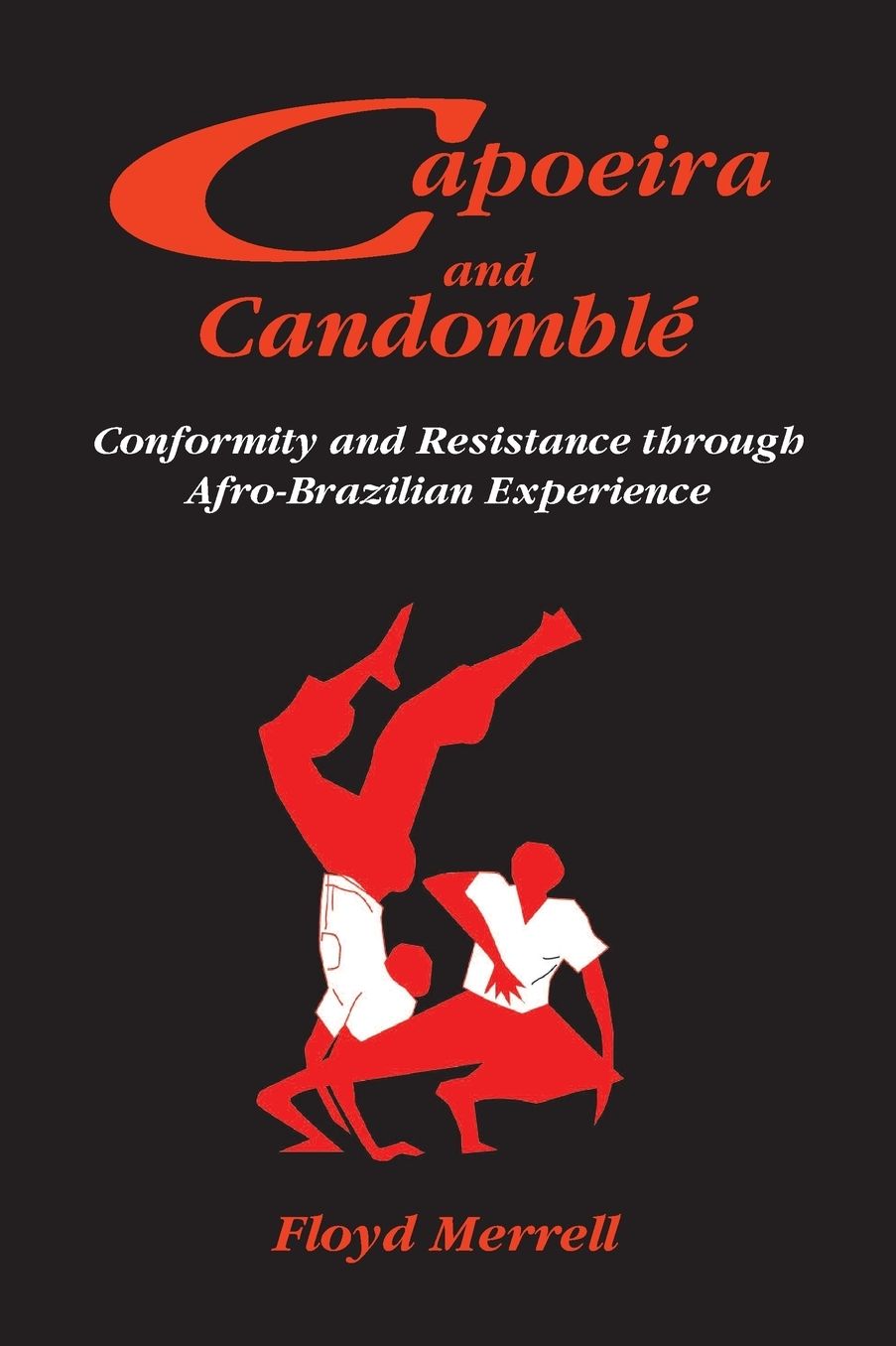 Capoeira and Candomble: Conformity and Resistance Through Afro-Brazilian Experience