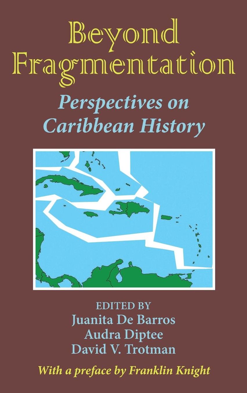 Beyond Fragmentation: A Pan-Caribbean Look at Slavery,Emancipation and Colonization