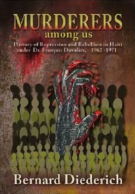 Murderers among Us: History of Repression and Rebellion in Haiti under Dr. Francis (Papa Doc) Duvalier (1962--1971)