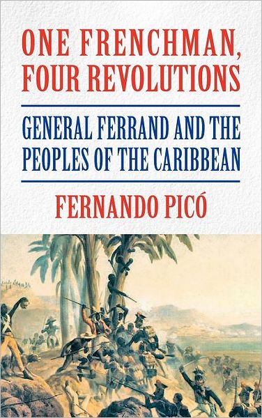 One Frenchman, Four Revolutions: General Ferrand and the Peoples of the Caribbean