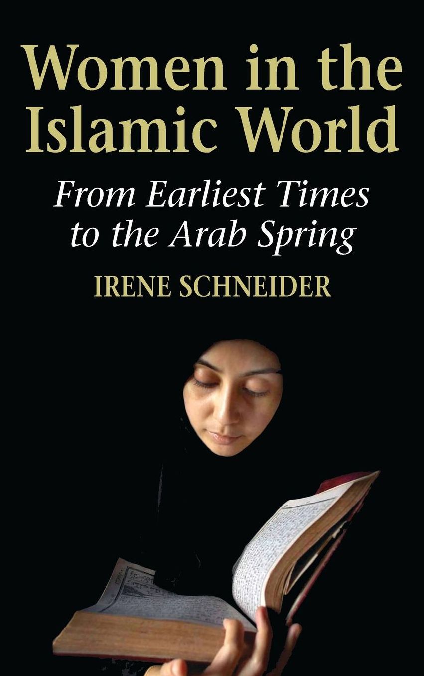Women in the Islamic World: From the Erliest Times to the Arab Spring