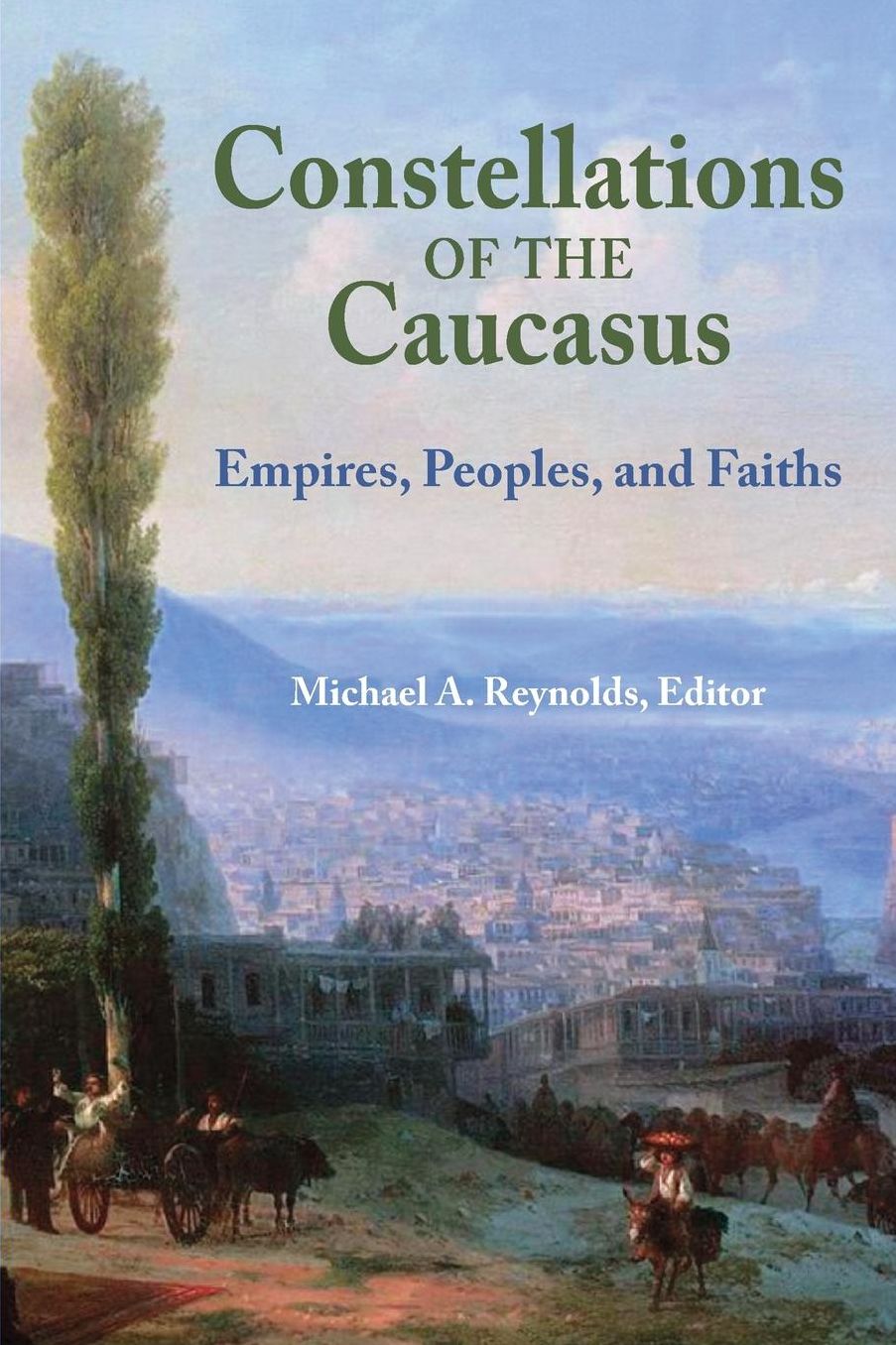Constellations of the Caucasus: Empires, Peoples, and Faiths