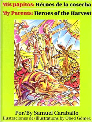 My Parents: Heroes of the Harvest/Mis papitos: Heroes de la Consecha