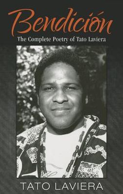 Bendicion: The Complete Poetry of Tato Laviera