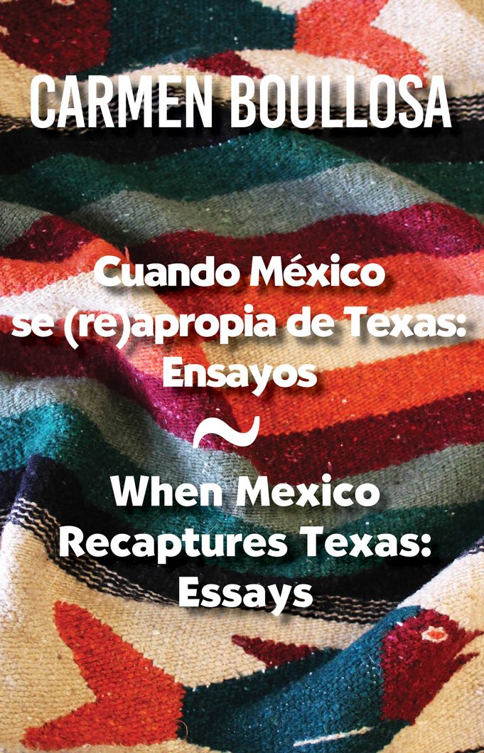 Cuando Mexico se (re) apropia de Texas: Ensayos: When Mexico Recaptures Texas: Essays