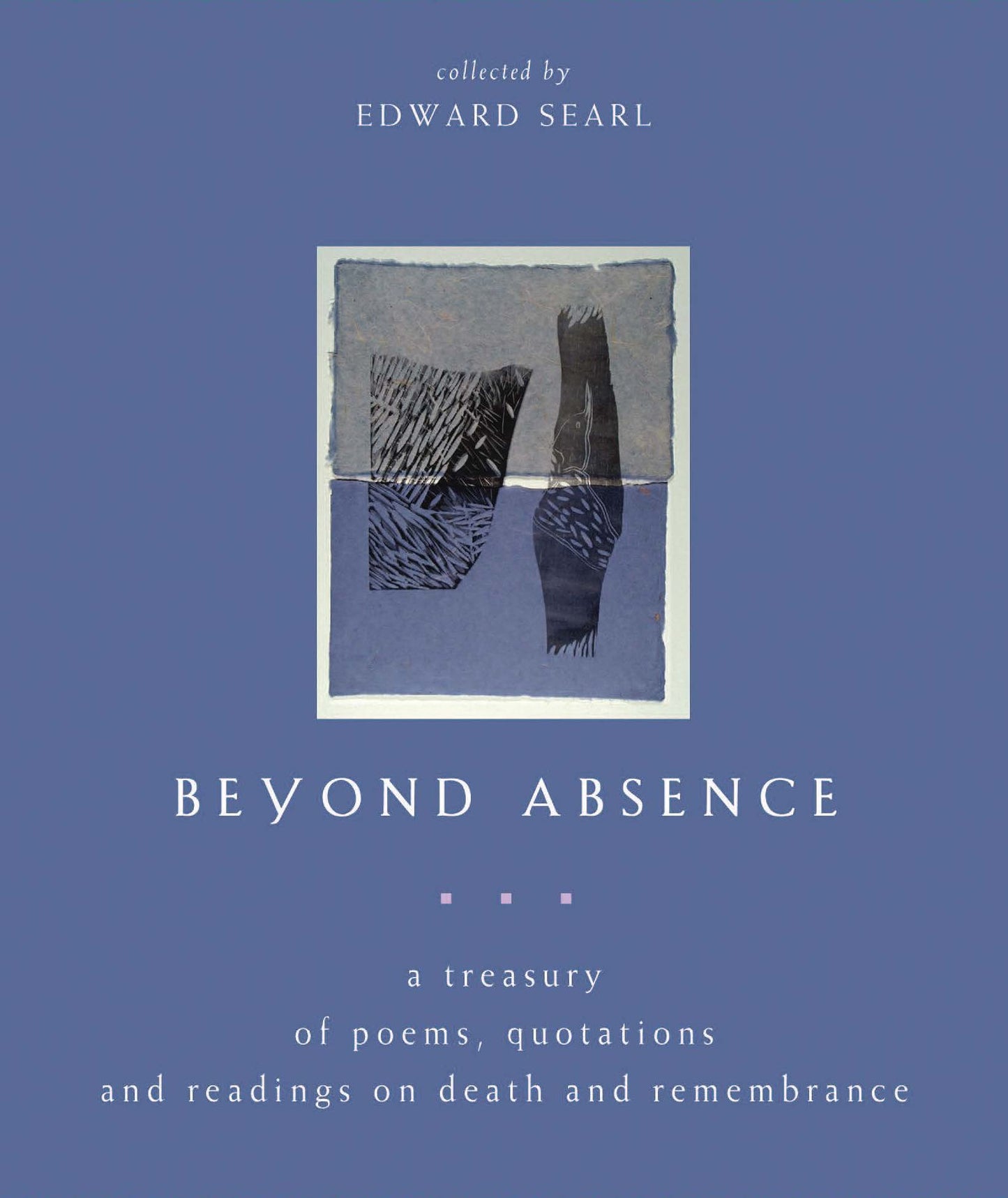 Beyond Absence: A Treasury Of Poems, Quotations, And Readings On Death And Remembrance