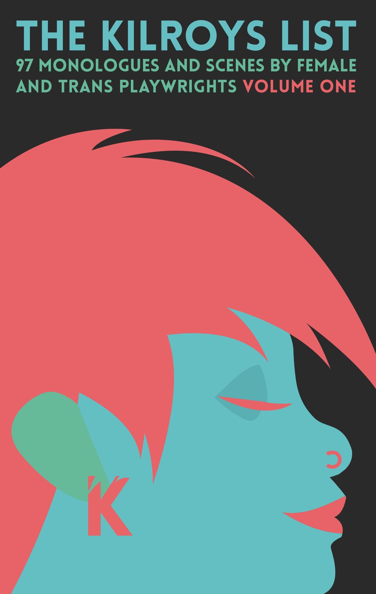 The Kilroys List: 97 Monologues and Scenes by Female and Trans Playwrights