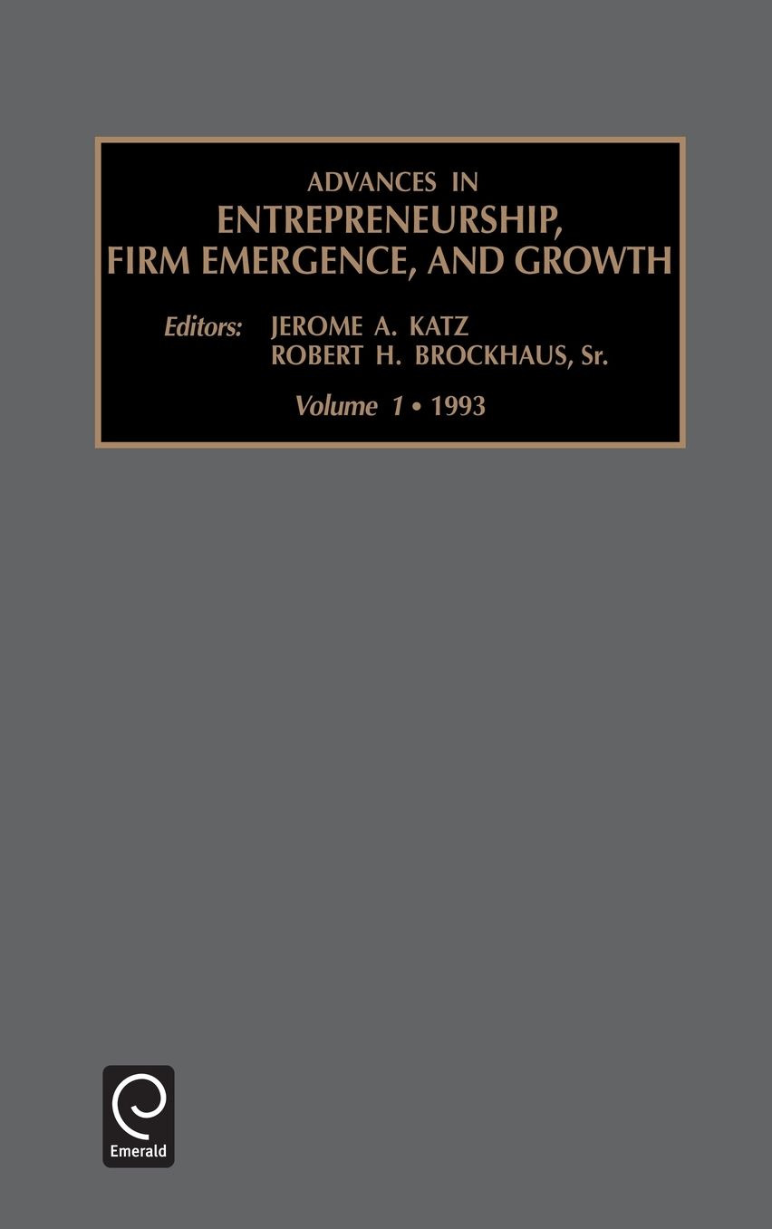 Advances in entrepreneurship Firm Emergence and Growth, Volume 1