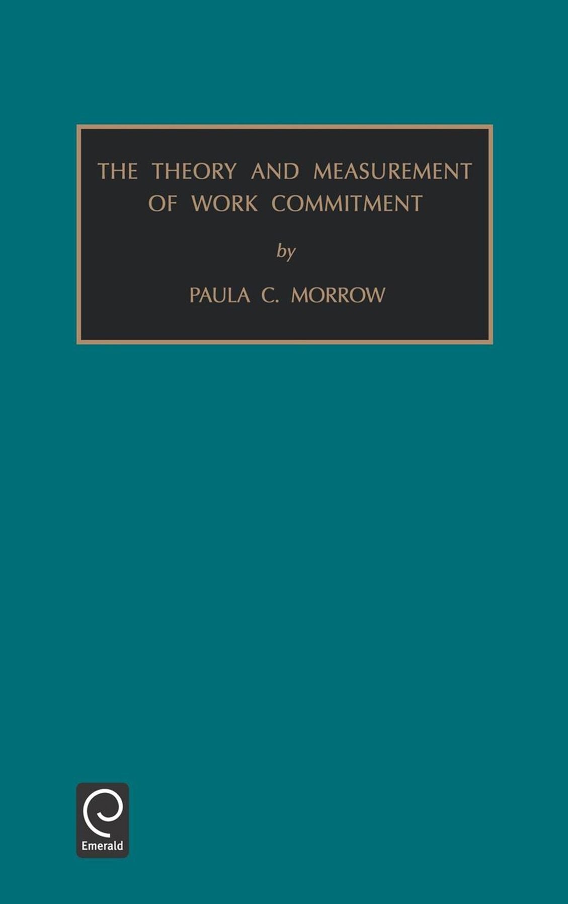 Monographs in Organizational Behaviour and Industrial Relations: The Theory and Measurement of Work Commitment Vol 15