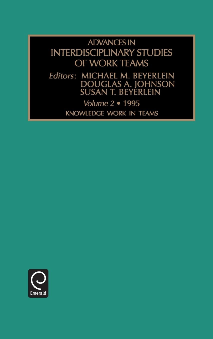 Advances in Interdisciplinary Studies of Work Teams: Knowledge Work in Teams Vol 2 (Advances in Interdisciplinary Studies of Work Teams)