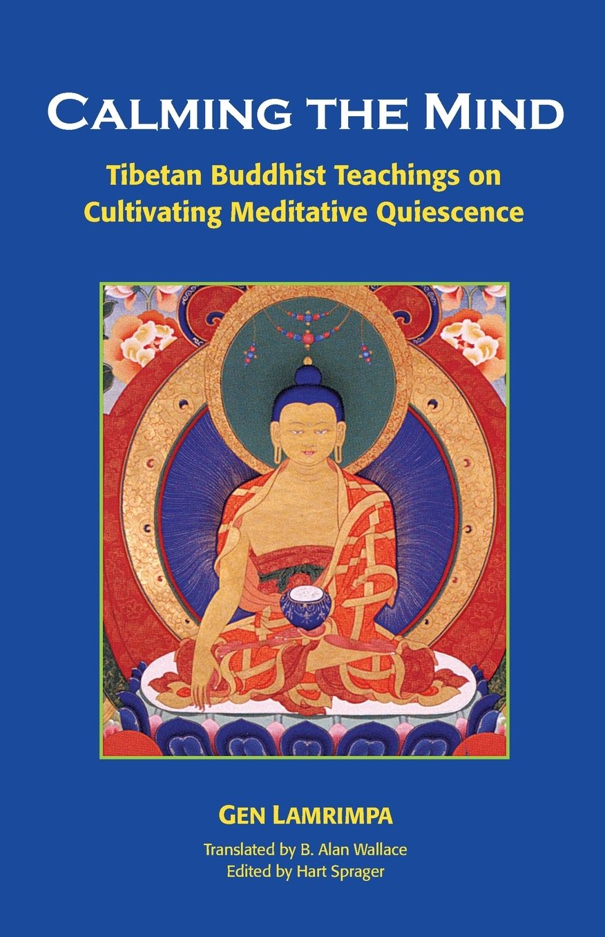 Calming the Mind: Tibetan Buddhist Teaching on Cultivating Meditative Quiescence