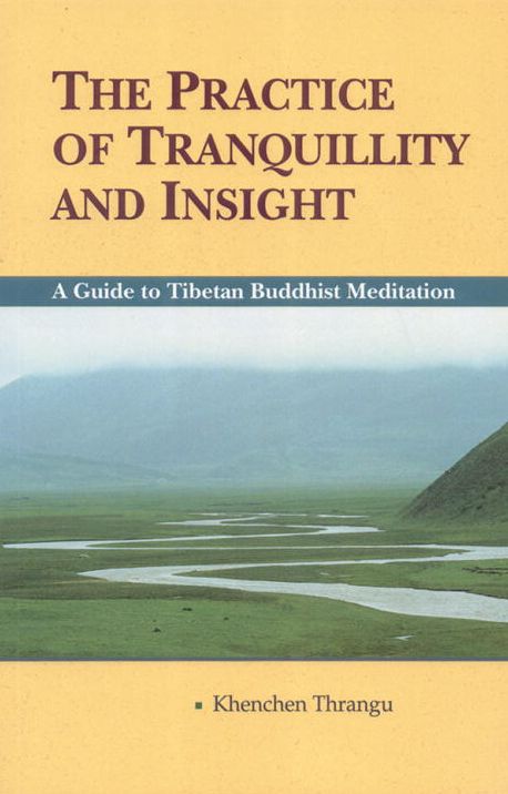 Practice of Tranquility and Insight: A Guide to Tibetan Buddhist Meditation