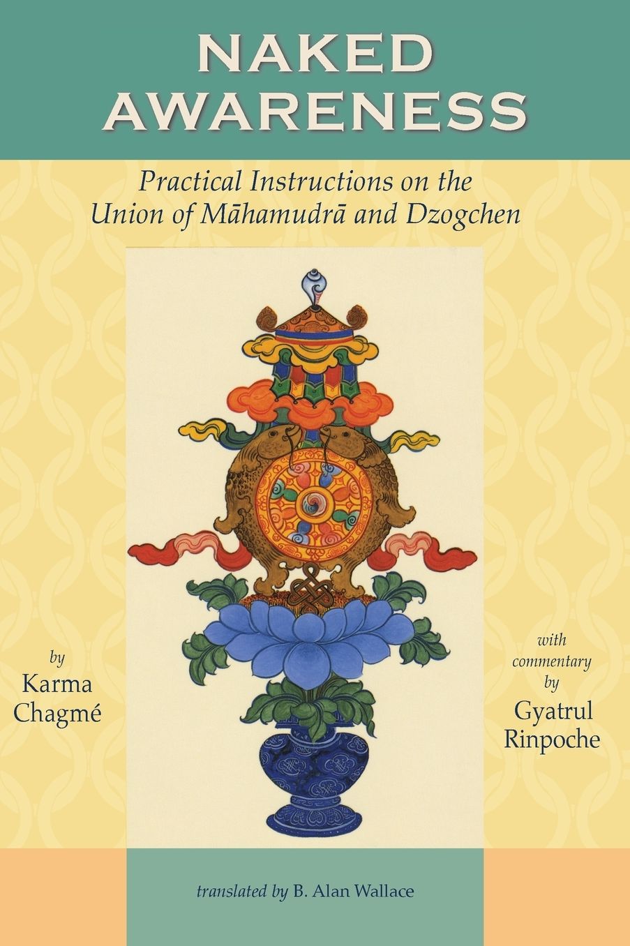 Naked Awareness: Practical Instructions on the Union of Mahamudra and Dzogchen