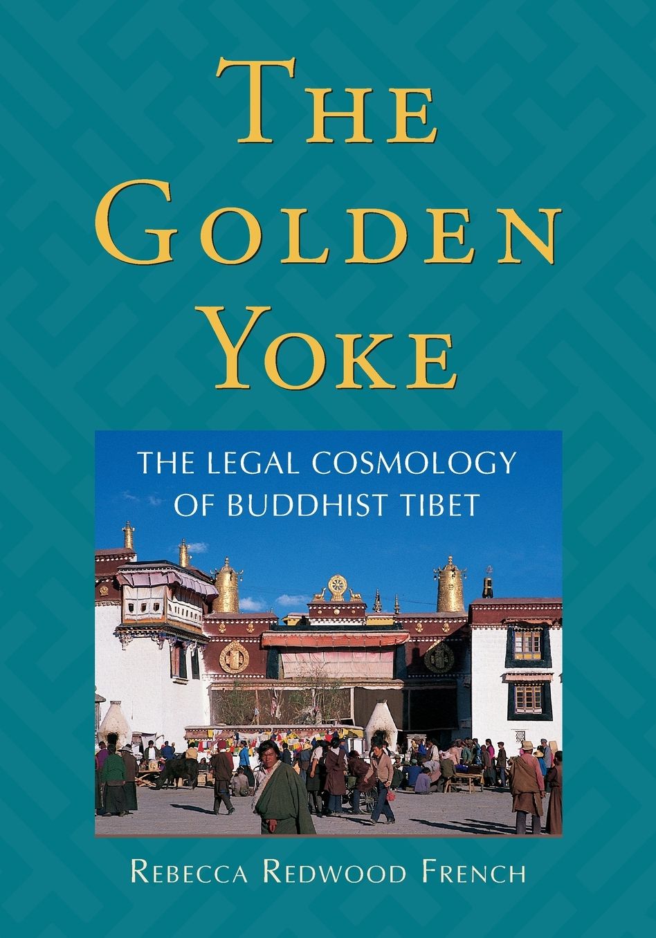 Golden Yoke: The Legal Cosmology of Buddhist Tibet