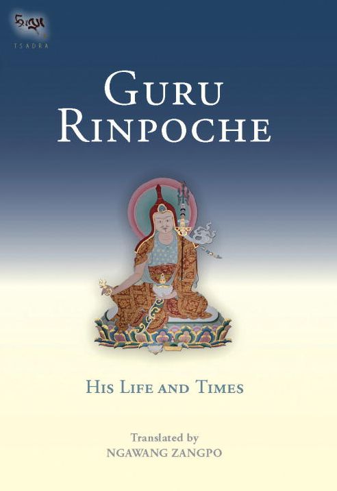 Guru Rinpoche: His Lives and Times (Tsadra Foundation Series)