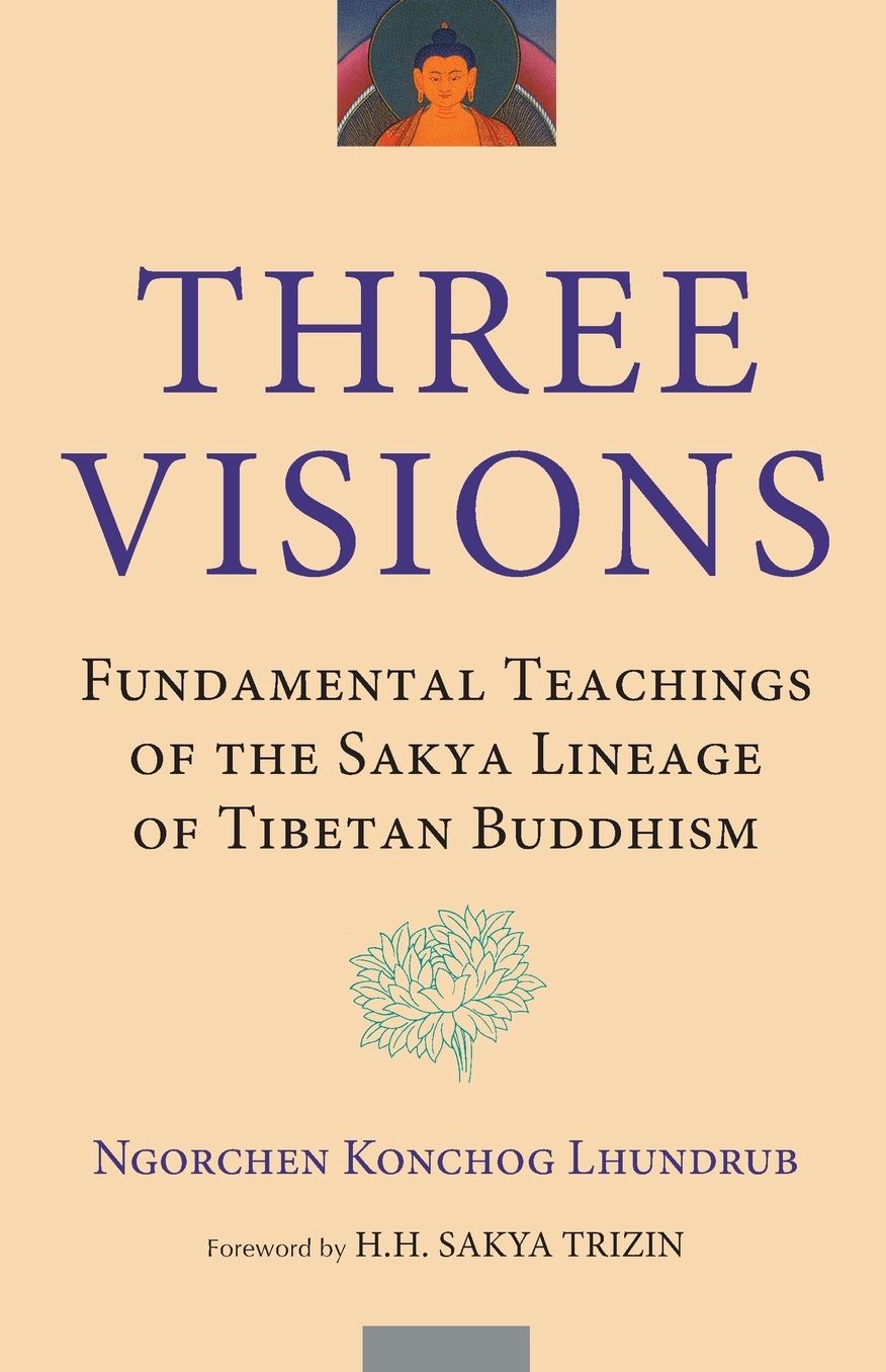 Three Visions: Fundamental Teachings of the Sakya Lineage of Tibetan Buddhism