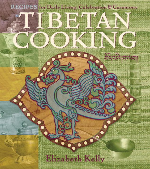 Tibetan Cooking: Recipes for Daily Living, Celebration, and Ceremony