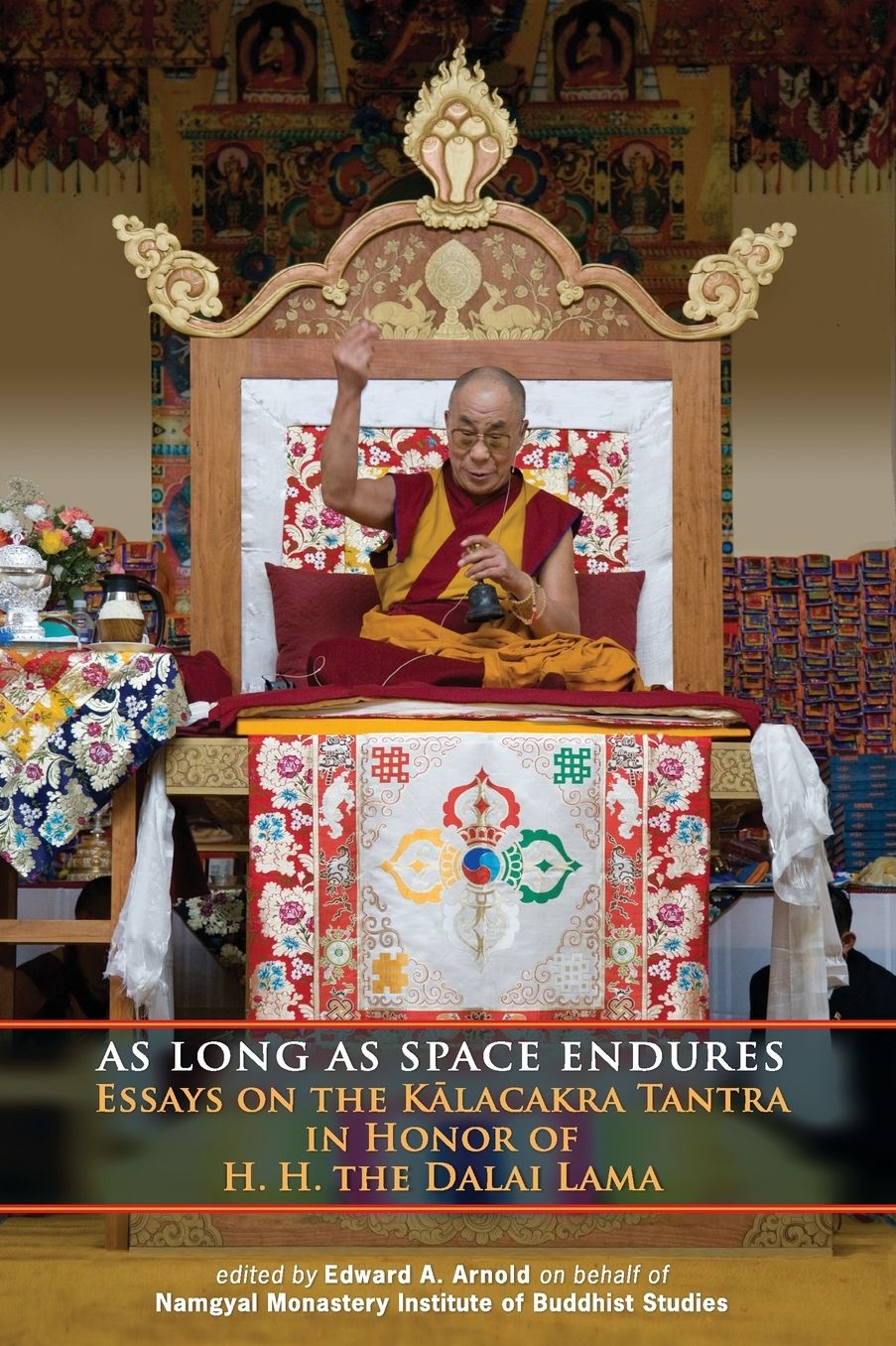 As Long As Space Endures: Essays on the Kalacakra Tantra in Honor of the Dalai Lama
