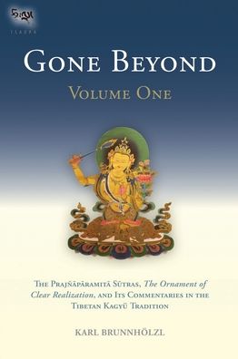 Gone Beyond: The Prajnaparamita Sutras, The Ornament of Clear Realization, and Its Commentaries in the Tibetan Kagyu Tradition