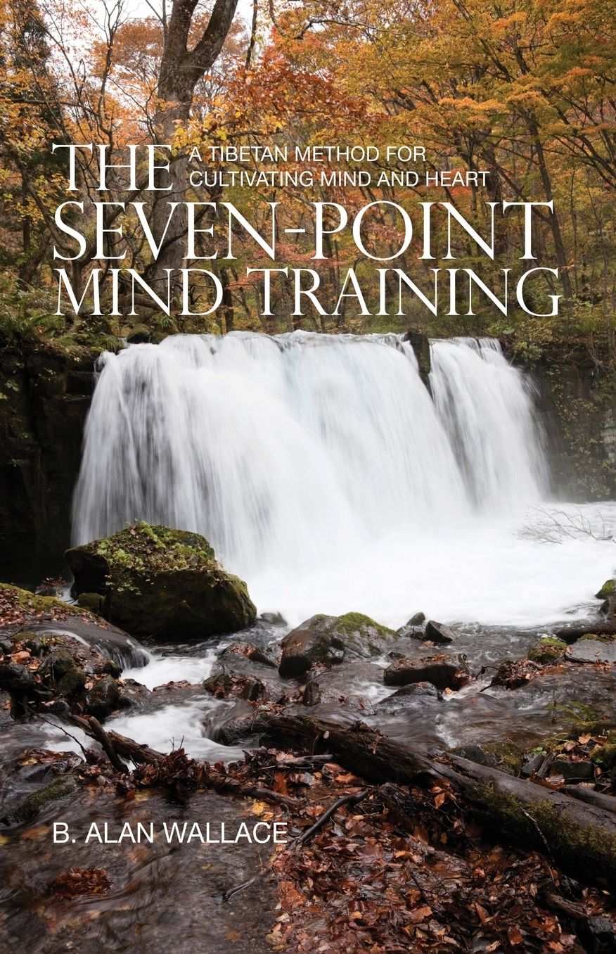The Seven-Point Mind Training: A Tibetan Method For Cultivating Mind And Heart