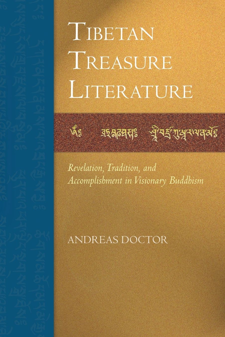 Tibetan Treasure Literature: Revelation, Tradition, and Accomplishment in Visionary Buddhism