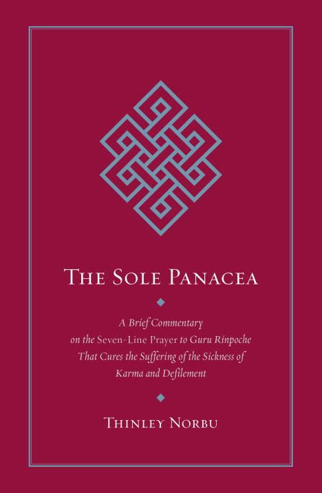 The Sole Panacea: A Brief Commentary on the Seven-Line Prayer to Guru Rinpoche That Cures the Suffering of the Sickness of Karma and Defilement